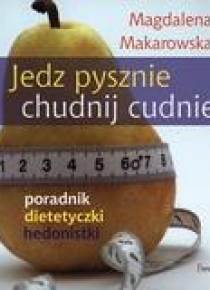 Jedz pysznie, chudnij cudnie. Poradnik dietetyczki