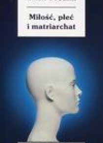 Miłość, płeć i matriarchat