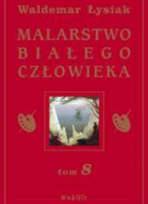 Malarstwo Białego Człowieka T.8 - W. Łysiak