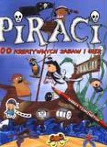 Piraci. 100 twórczych zabaw i gier