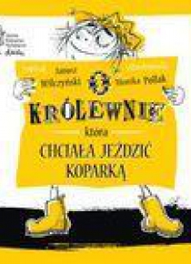 O królewnie, która chciała jeździć koparką