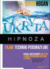 Ukryta hipnoza. Tajne techniki perswazyjne