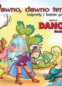 Dawno, dawno temu - legendy i baśnie polskie