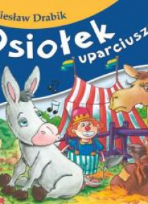 Bajki dla malucha - Osiołek uparciuszek