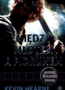 Kroniki Żelaznego Druida 3. Między młotem, a ...