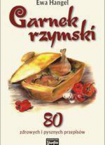 Garnek rzymski. 80 zdrowych i pysznych przepisów