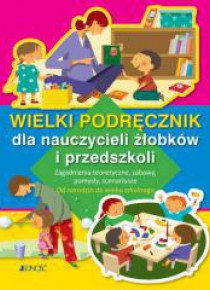 Wielki podręcznik dla nauczycieli żłobków i przed.