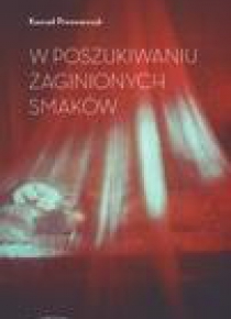 W poszukiwaniu zaginionych smaków