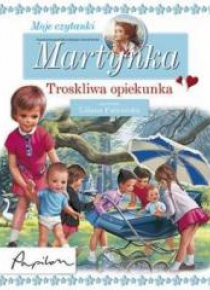 Martynka. Moje czytanki. Troskliwa opiekunka