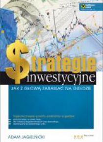Strategie inwestycyjne. Jak z głową zarabiać...