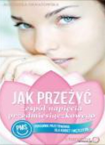 Jak przeżyć zespół napięcia przedmiesiączkowego