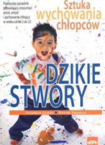 Dzikie stwory. Sztuka wychowania chłopców
