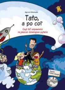 Tato, a po co? czyli 50 odpowiedzi na jeszcze...