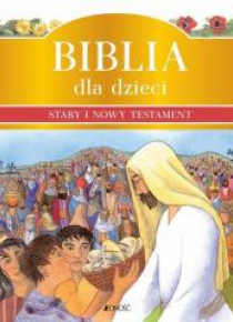 Biblia dla dzieci - Stary i Nowy Testament