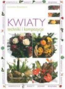 Kwiaty. techniki i kompozycje