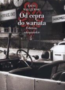 Od cepra do wariata. Felietony zakopiańskie w.2012
