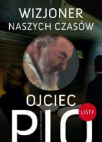 Ojciec Pio - wizjoner naszych czasów. Listy