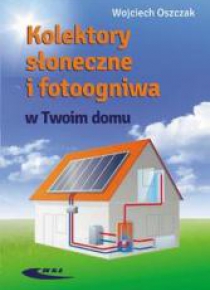 Kolektory słoneczne i fotoogniwa w Twoim domu