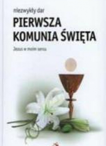 Niezwykły dar. Pierwsza komunia święta