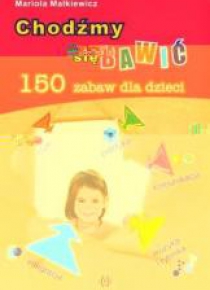 Chodźmy się bawić. 150 zabaw dla dzieci HARMONIA
