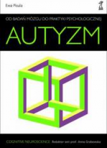 Autyzm. Od badań mózgu do praktyki psychologicznej