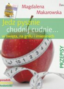 Jedz pysznie, chudnij cudnie w święta, na grillu..
