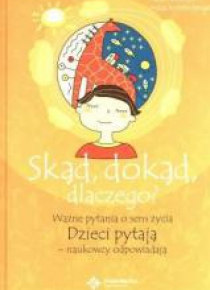 Dzieci pytają.. Skąd dokąd dlaczego?
