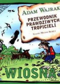 Przewodnik prawdziwych tropicieli. Wiosna