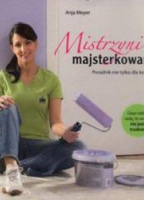 Mistrzyni majsterkowania. Poradnik nie tylko...