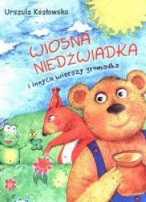 Wiosna niedźwiadka i innych wierszy gromadka