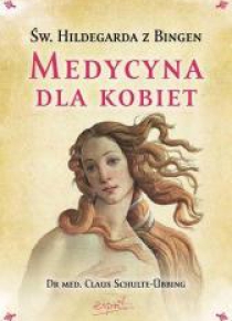 Św. Hildegarda z Bingen. Medycyna dla kobiet