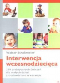 Interwencja wczesnodziecięca. 260 praktycznych...