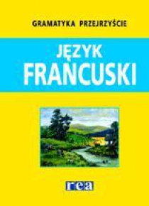 Gramatyka Przejrzyście - Język Francuski REA