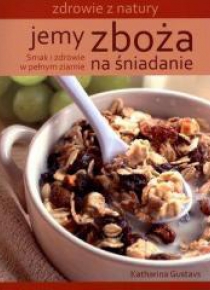 Jemy zboża na śniadanie. Zdrowie z natury