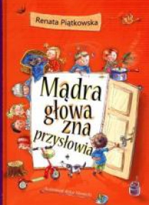 Mądra głowa zna przysłowia