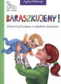 Baraszkujemy! 20 prost. zabaw z malutkim dzieckiem