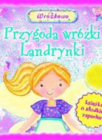 Przygody wróżki Landrynki. Książka o słodkim...
