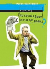 Czy sztuka może być wściekłym psem?
