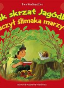 Jak skrzat Jagódka uczył ślimaka marzyć