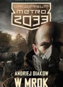 Metro 2033. Uniwersum - W mrok