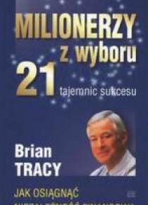Milionerzy z wyboru. 21 tajemnic sukcesu