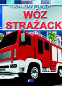 Poznajemy pojazdy. Wóz strażacki FENIX