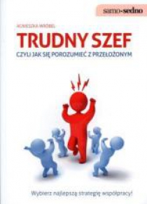 Samo Sedno - Trudny szef,czyli jak porozumieć ...