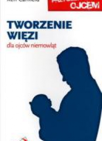 Tworzenie więzi. Dla ojców niemowląt