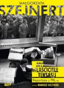 My, właściciele Teksasu. Reportarze z PRL-u
