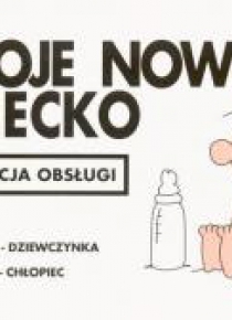 Instrukcja obsługi - Twoje nowe dziecko