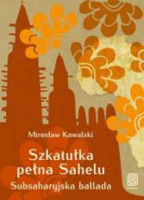 Szkatułka pełna Sahelu. Subsaharyjska ballada